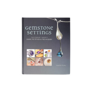 Gemstone Settings The Jewelry Maker's Guide to Styles & Techniques