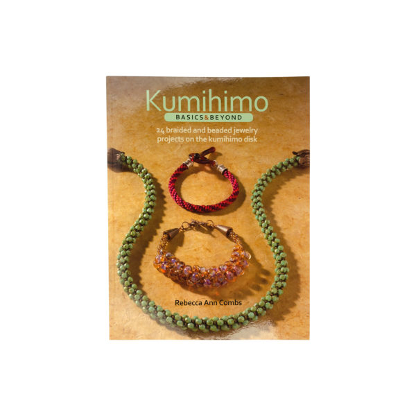 Kumihimo Basics & Beyond: 24 Braided and Beaded Jewelry Projects on the Kumihimo Disk