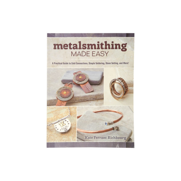 Metalsmithing Made Easy: A Practical Guide to Cold Connections